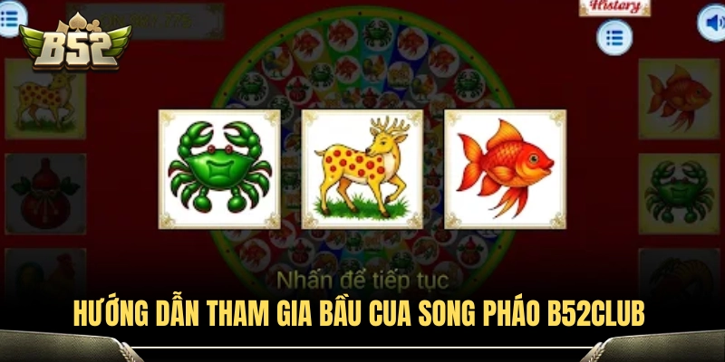 Bầu Cua Song Pháo B52Club - Luật Cược Chuẩn Từng Cửa 3 Quy trình tham gia bàn cược bầu cua song pháo B52Club
