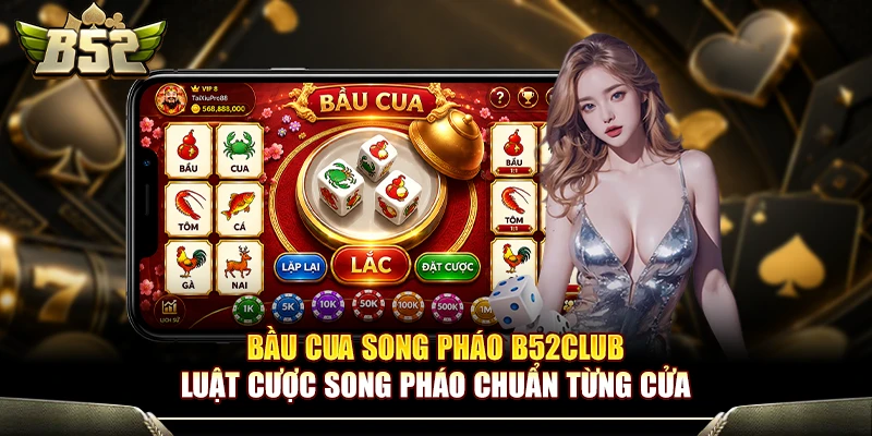 Bầu Cua Song Pháo B52Club - Luật Cược Chuẩn Từng Cửa 1 Bầu Cua Song Pháo B52Club - Luật Cược Chuẩn Từng Cửa
