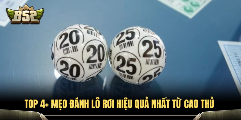 4+ Mẹo Đánh Lô Rơi Cực Hay Giúp Tối Ưu Tỷ Lệ Nổ Tại B52Club 3 Bật mí 4+ mẹo đánh lô rơi chuẩn xác từ chuyên gia