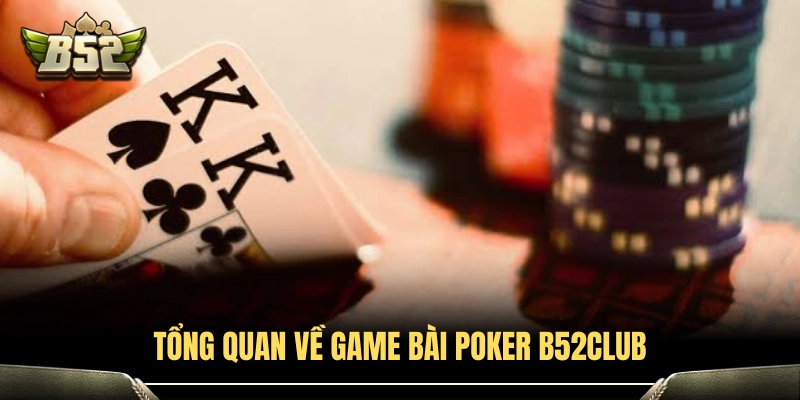 Poker B52Club - Cách Đọc Hand Bài Và Xếp Tố Chuẩn Cao Thủ 2 Khám phá sảnh game bài Poker B52Club hấp dẫn